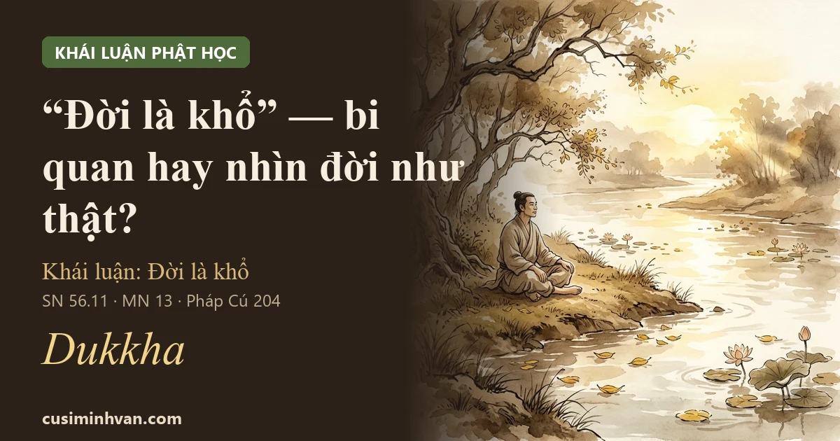 “Đời là khổ” — Đạo Phật bi quan, yếm thế hay nhìn đời như thật?